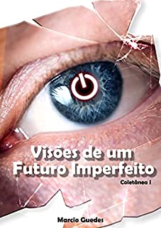 Livro Visões de um Futuro Imperfeito: Coletânea I