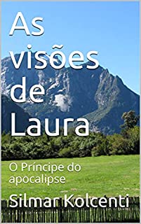 Livro As visões de Laura: O Príncipe do apocalipse (as muitas vidas de LAURA Livro 2)