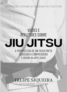 VISÕES E REFLEXÕES SOBRE JIU JITSU: A PERSPECTIVA DE UM FAIXA PRETA DEDICADO A COMPEENSÃO E ENSINO DA ARTE SUAVE