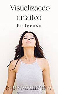 Livro Visualização criativo Poderoso: Desperte sua capacidade de realizar seus sonhos agora!