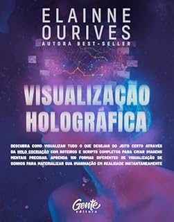Livro Visualização holográfica: Descubra como visualizar do jeito certo através da Holo Cocriação com roteiros e scripts completos para criar imagens mentais. ... materializar sua imaginação em realidade