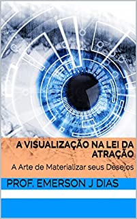 Livro A Visualização na Lei da Atração: A Arte de Materializar seus Desejos