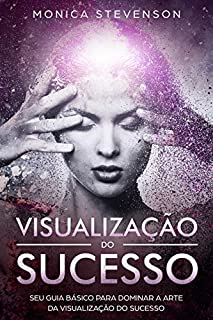 Livro Visualização Do Sucesso: Seu Guia Básico Para Dominar a Arte Da Visualização Do Sucesso