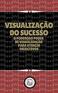 Livro VISUALIZAÇÃO DO SUCESSO: o poderoso poder de visualização para atingir objectivos