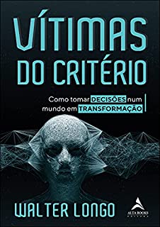 Vítimas Do Critério: Como Tornar Decisões Num Mundo em Transformação
