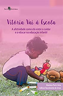 Vitória vai à escola: Afetividade como elo entre o cuidar e o educar na ...