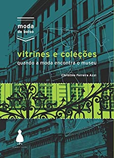 Vitrines e coleções: Quando a moda encontra o museu (Moda de bolso)