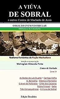 A VIÚVA DE SOBRAL E OUTROS CONTOS DE MACHADO DE ASSIS: Realismo Fantástico da Ficção Machadiana (Contos do Machado Livro 14)