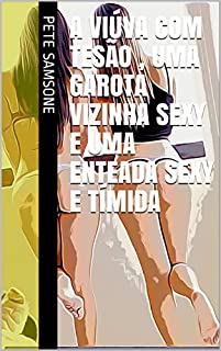Livro A viúva com tesão , uma garota vizinha sexy e uma enteada sexy e tímida