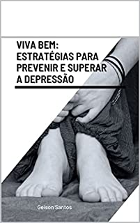 Viva bem: estratégias para prevenir e superar a depressão