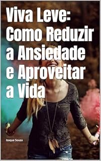 Livro Viva Leve: Como Reduzir a Ansiedade e Aproveitar a Vida