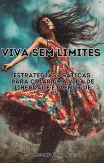 Livro Viva sem Limites: Estratégias Práticas para Criar uma Vida de Liberdade e Plenitude