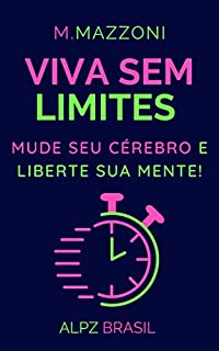 Livro Viva Sem Limites: Mude Seu Cérebro E Liberte Sua Mente