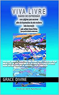 Livro VIVA LIVRE DIÁRIO DE EXPRESSÃO com páginas para escrever além de impressões de arte moderna bela decoração pelo artista Grace Divine (apenas para fins de diversão e entretenimento)