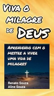 Livro Viva o Milagre de Deus: Aprendendo com o Mestre a viver uma vida de milagres