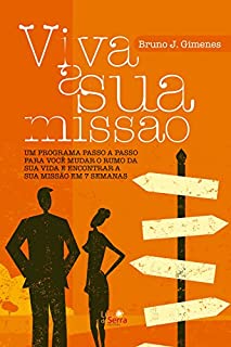 Livro Viva a sua missão: Um programa passo a passo para você mudar o rumo da sua vida e encontrar a sua missão em 7 semanas