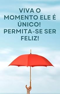 Livro Viva o momento ele é único! Permita-se ser Feliz!