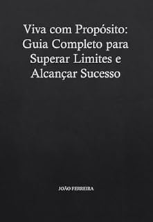 Livro Viva com Propósito: Guia Completo para Superar Limites e Alcançar Sucesso