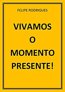 Livro VIVAMOS O MOMENTO PRESENTE!