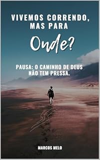 Livro Vivemos Correndo, Mas Para Onde?: Pausa: O Caminho de Deus Não Tem Pressa.