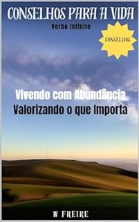 Livro Vivendo com Abundância - Valorizando o que Importa - Conselhos para a vida (Dicas Importantes Livro 29)