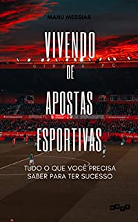 Livro Vivendo de Apostas Esportivas: Tudo o que você precisa saber para ter sucesso