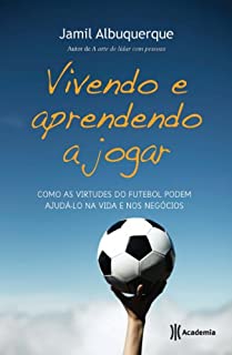 Livro Vivendo e aprendendo a jogar: Como as virtudes do futebol podem ajudá-lo na vida e nos negócios