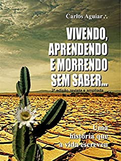 Livro VIVENDO, APRENDENDO E MORRENDO SEM SABER...: Uma história que a vida escreveu