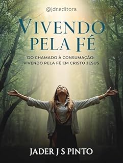 Livro Vivendo pela Fé: Do chamado à consumação: vivendo pela fé em Cristo Jesus
