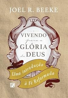 Livro Vivendo para a glória de Deus: uma introdução à fé reformada