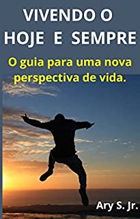 Vivendo o hoje e sempre: Renascendo para viver