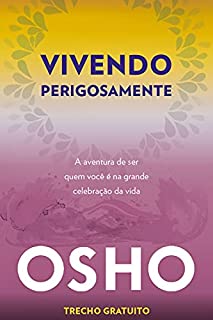 Livro Vivendo perigosamente: trecho gratuito: A aventura de ser quem você é na grande celebração da vida