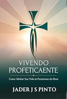 Livro Vivendo Profeticamente: Como Alinhar Sua Vida às Promessas de Deus