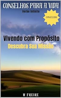 Livro Vivendo com Propósito - Descubra Sua Missão - Conselhos para a vida (Dicas Importantes Livro 52)