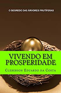 Livro VIVENDO EM PROSPERIDADE: O SEGREDO DAS ÁRVORES FRUTÍFERAS (SEGREDOS DA PROSPERIDADE Livro 2)
