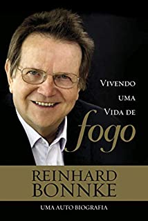 Livro Vivendo uma Vida de Fogo - Biografia Reinhard Bonnke: A impressionante história de vida de um dos mais bem-sucedidos proclamadores da mensagem cristã em todo o mundo.
