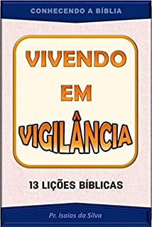 Livro Vivendo em Vigilância: 13 Lições Bíblicas (CONHECENDO A BÍBLIA)
