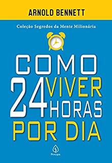 Livro Como viver 24 horas por dia (Segredos da mente milionária)