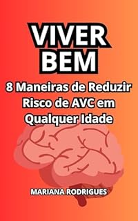 Livro Viver Bem : 8 Maneiras de Reduzir Risco de AVC em Qualquer Idade