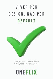 Livro Viver por design, não por default: Como Assumir o Controle da Sua Rotina, Foco e Decisões Diárias