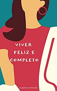 Livro VIVER FELIZ E COMPLETO (AUTO-AJUDA E DESENVOLVIMENTO PESSOAL Livro 13)