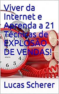 Livro Viver da Internet e Aprenda a 21 Técnicas de EXPLOSÃO DE VENDAS!