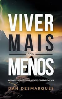 Livro Viver Mais com Menos: Desobstruindo Sua Mente, Corpo e Alma