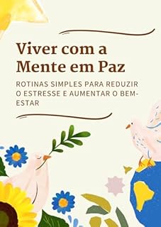 Livro Viver com a Mente em Paz: Rotinas Simples para Reduzir o Estresse e Aumentar o Bem-estar