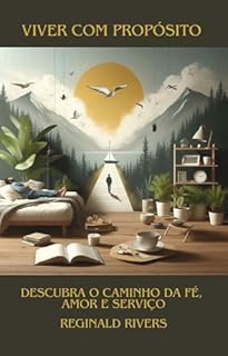 Livro Viver com Propósito: Descubra o Caminho da Fé, Amor e Serviço