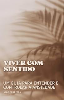 Livro Viver Com Sentido: Um Guia para entender e controlar a ansiedade