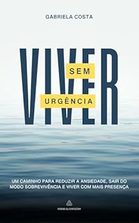 Livro Viver sem urgência: Um caminho para reduzir a ansiedade, sair do modo sobrevivência e viver com mais presença