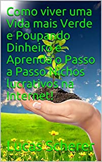 Livro Como viver uma Vida mais Verde e Poupando Dinheiro e Aprenda o Passo a Passo Nichos lucrativos na Internet!