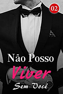 Livro Não Posso Viver Sem Você 2: Quero passar o resto da minha vida com ela