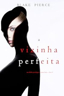 Livro A Vizinha Perfeita (Um Thriller Psicológico De Jessie Hunt — Livro 9)